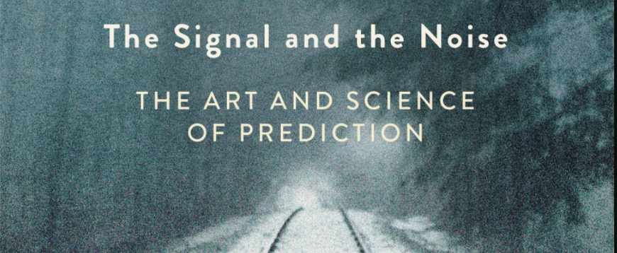Signal and the Noise: Why Most Predictions Fail – but Some Don't,  by Nate Silver