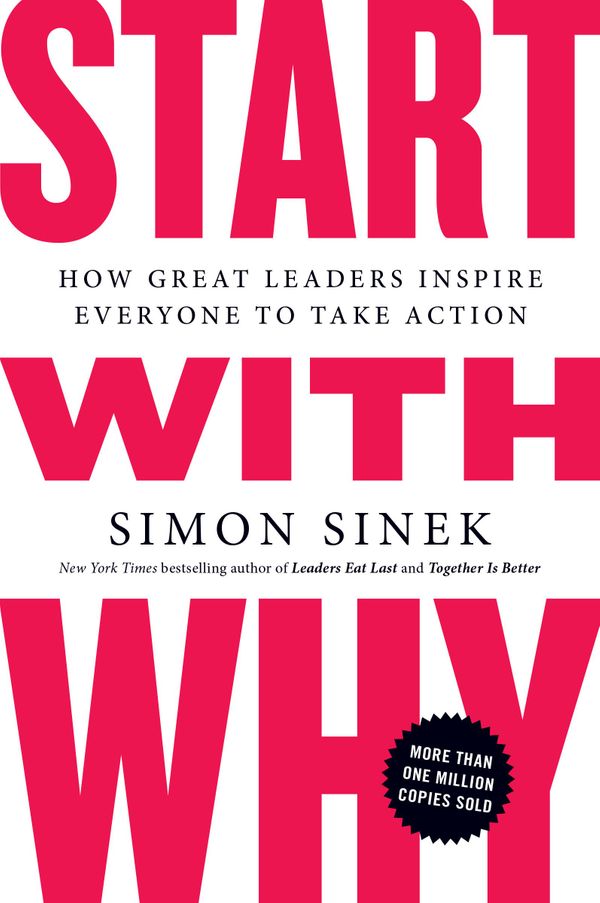 Start with why: How great leaders inspire everyone to take action, av Simon Sinek