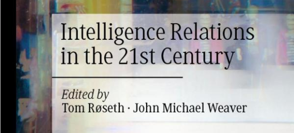Intelligence relations in the 21st Century, edited by Tom Røseth & John Michael Weaver